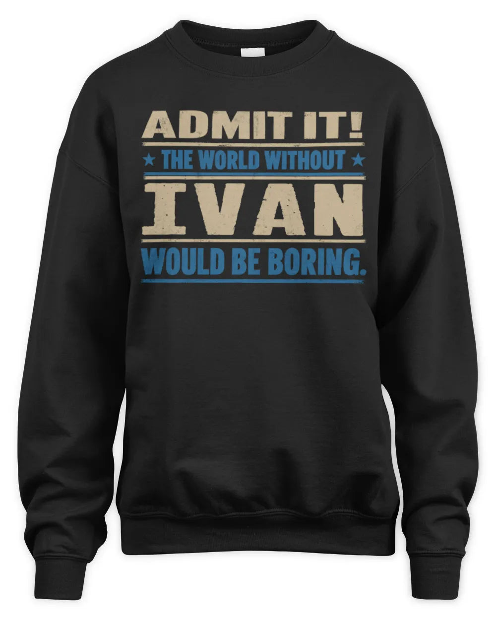 IVAN TP68-K2-968 – Personalized Funny Quote Apparel “The World Without NAME Would Be Boring” - Unisex Sweatshirt - Black