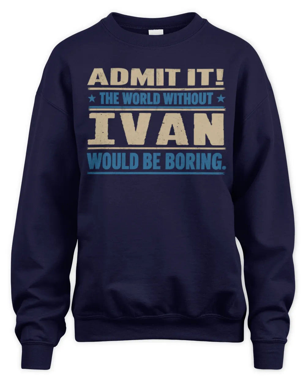 IVAN TP68-K2-968 – Personalized Funny Quote Apparel “The World Without NAME Would Be Boring” - Unisex Sweatshirt - Navy