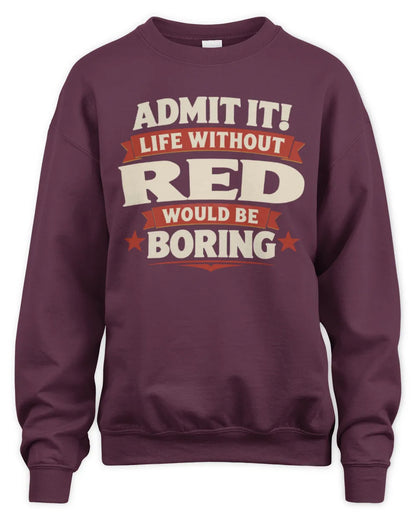 RED P4 KT003 Personalized Funny Quote Apparel “Life Without NAME Would Be Boring” - Unisex Sweatshirt - Maroon