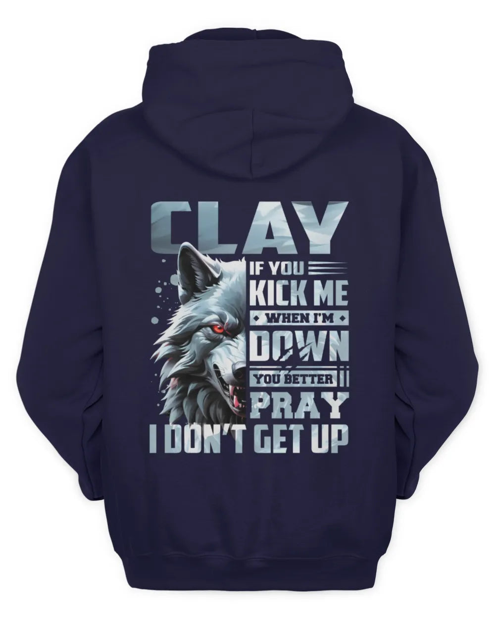 CLAY AP62-K4-666 - Personalized Fierce Wolf Quote Apparel “If You Kick Me When I’m Down, You Better Pray I Don’t Get Up” - Unisex Hoodie - Navy