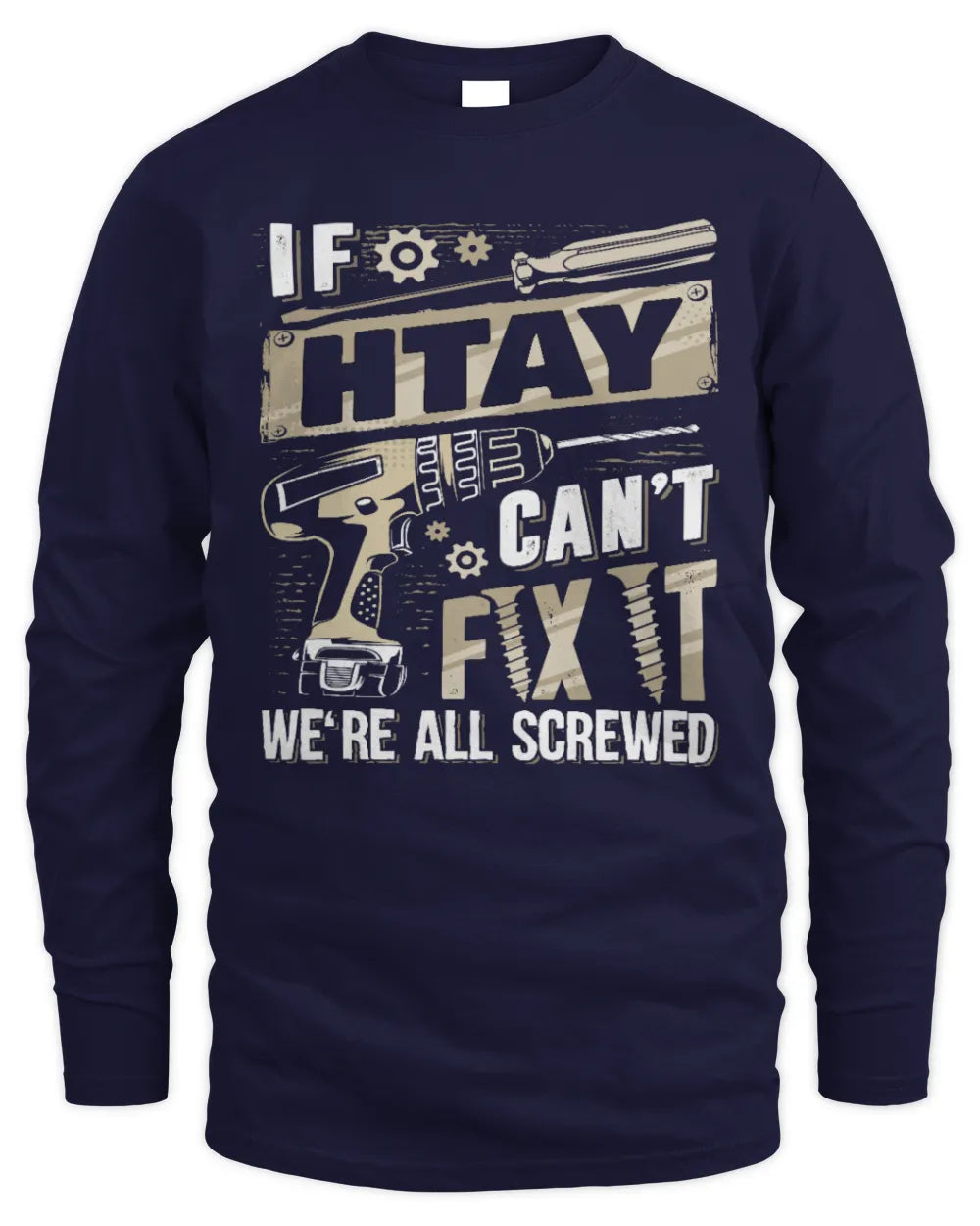 HTAY TX03 P02 - Personalized Handyman Mechanic Shirt “If NAME Can’t Fix It, We’re All Screwed” - Men's Long Sleeved T-Shirt - Navy