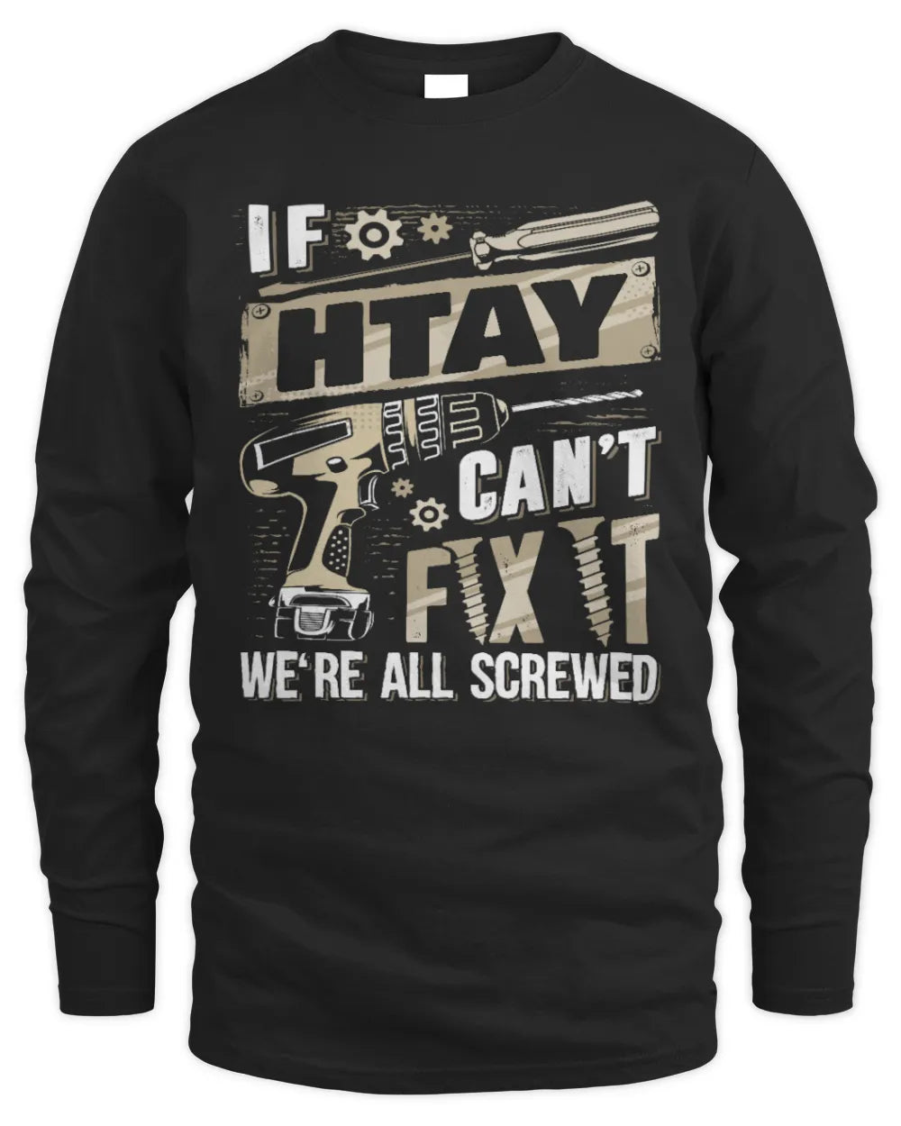 HTAY TX03 P02 - Personalized Handyman Mechanic Shirt “If NAME Can’t Fix It, We’re All Screwed” - Men's Long Sleeved T-Shirt - Black