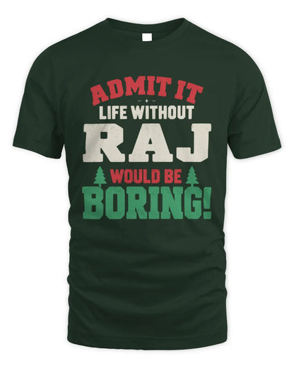 RAJ P5 TH08 Christmas T-Shirt – “Life Without NAME Would Be Boring” - Unisex Standard T-Shirt - Forest Green