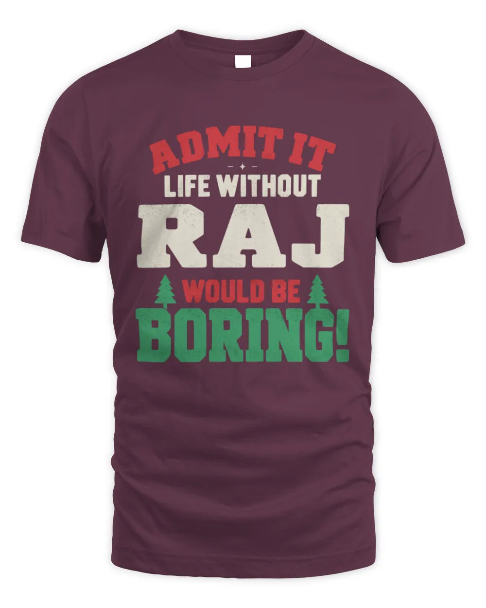 RAJ P5 TH08 Christmas T-Shirt – “Life Without NAME Would Be Boring” - Unisex Standard T-Shirt - Maroon