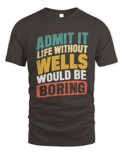WELLS TP88-K4-229
Personalized Funny Quote Apparel “Life Without NAME Would Be Boring” - Unisex Standard T-Shirt - Dark Chocolate