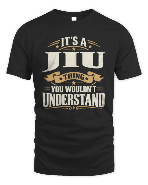 JIU P08 TH51 - Personalized “It’s a/an [NAME] Thing – You Wouldn’t Understand” Shirt