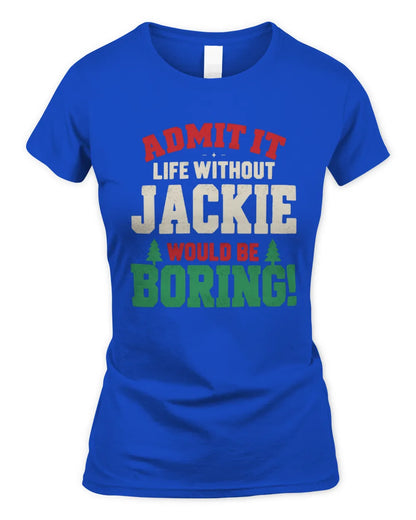 JACKIE P5 TH08 Christmas T-Shirt – “Life Without NAME Would Be Boring” - Women's Standard T-Shirt - Royal