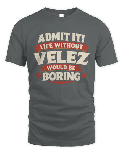 VELEZ P4 KT003 Personalized Funny Quote Apparel “Life Without NAME Would Be Boring” - Unisex Standard T-Shirt - Charcoal