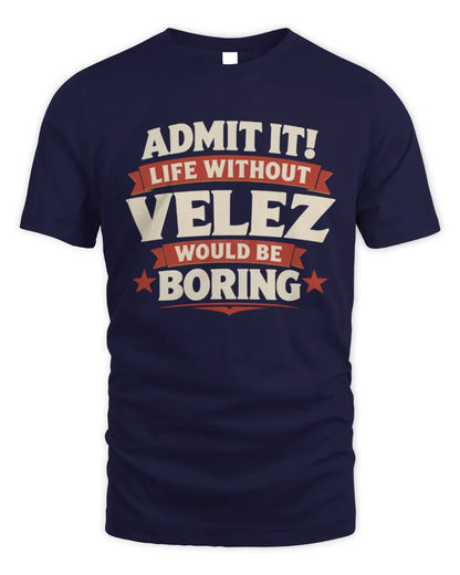 VELEZ P4 KT003 Personalized Funny Quote Apparel “Life Without NAME Would Be Boring” - Unisex Standard T-Shirt - Navy