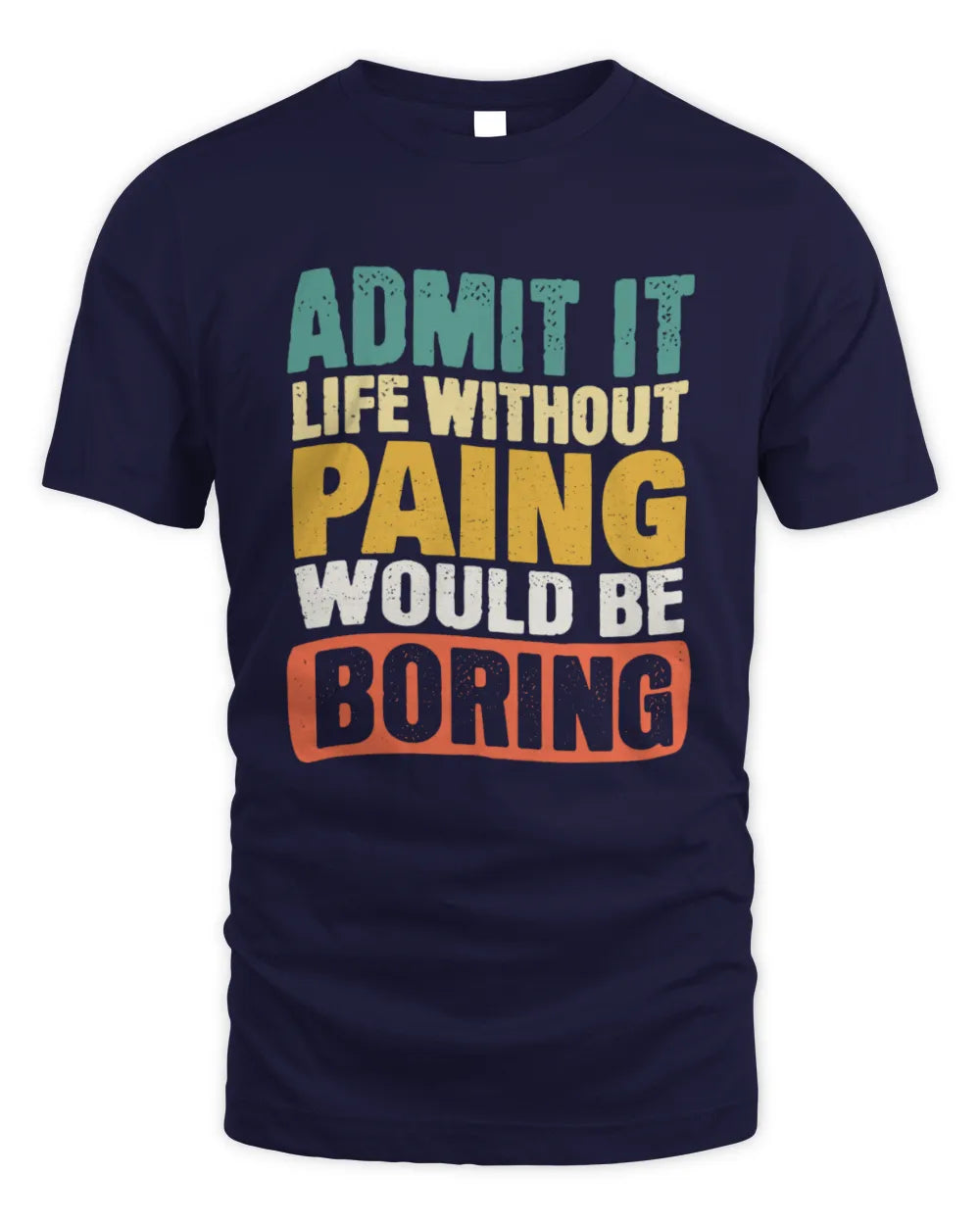 PAING TP86-K3-229 Personalized Funny Quote Apparel “Life Without NAME Would Be Boring” - Unisex Standard T-Shirt - Navy