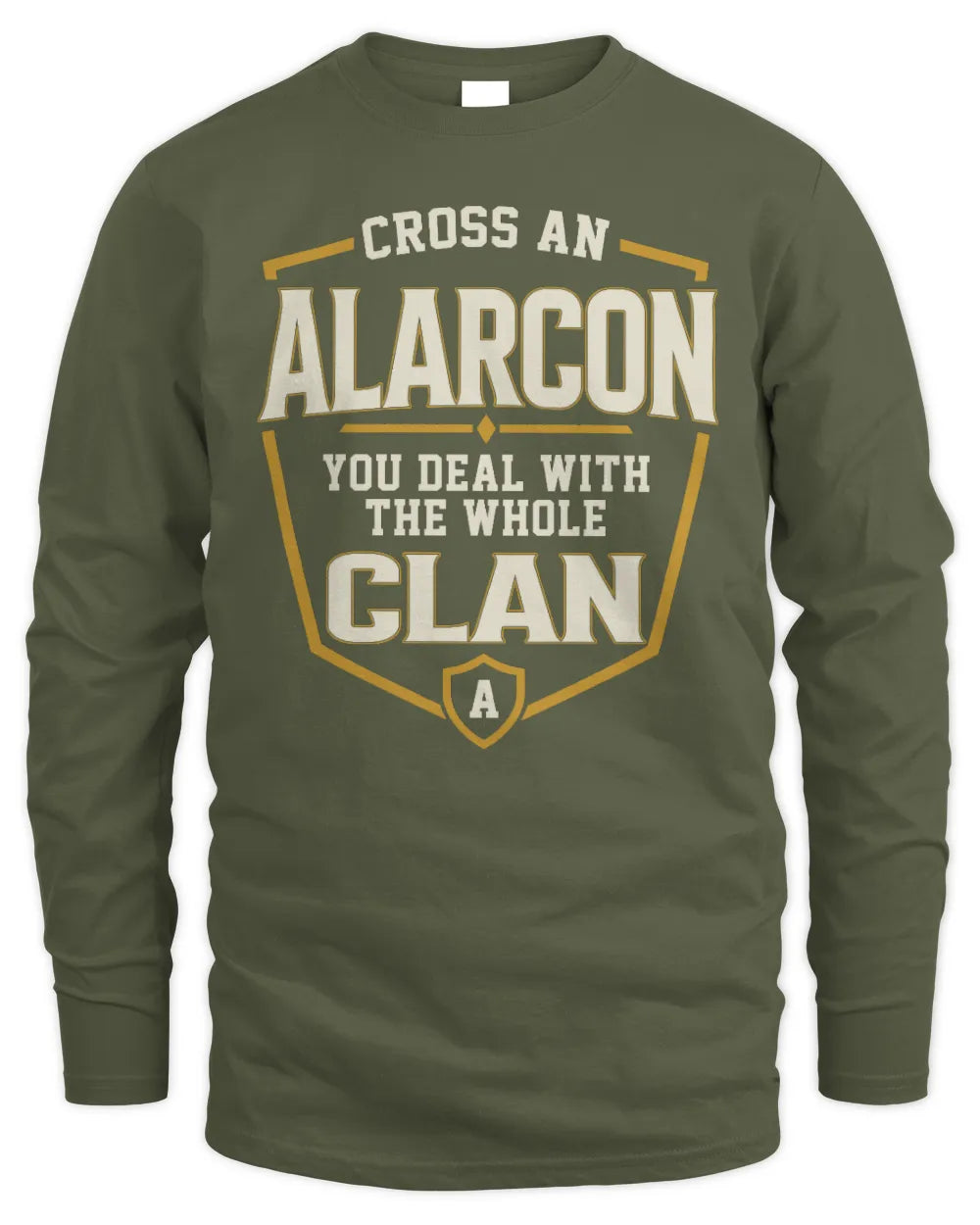 ALARCON NT1-K008 Cross A/An NAME, You Deal With the Whole Clan | Personalized Vintage T-Shirt - Men's Long Sleeved T-Shirt - Military Green