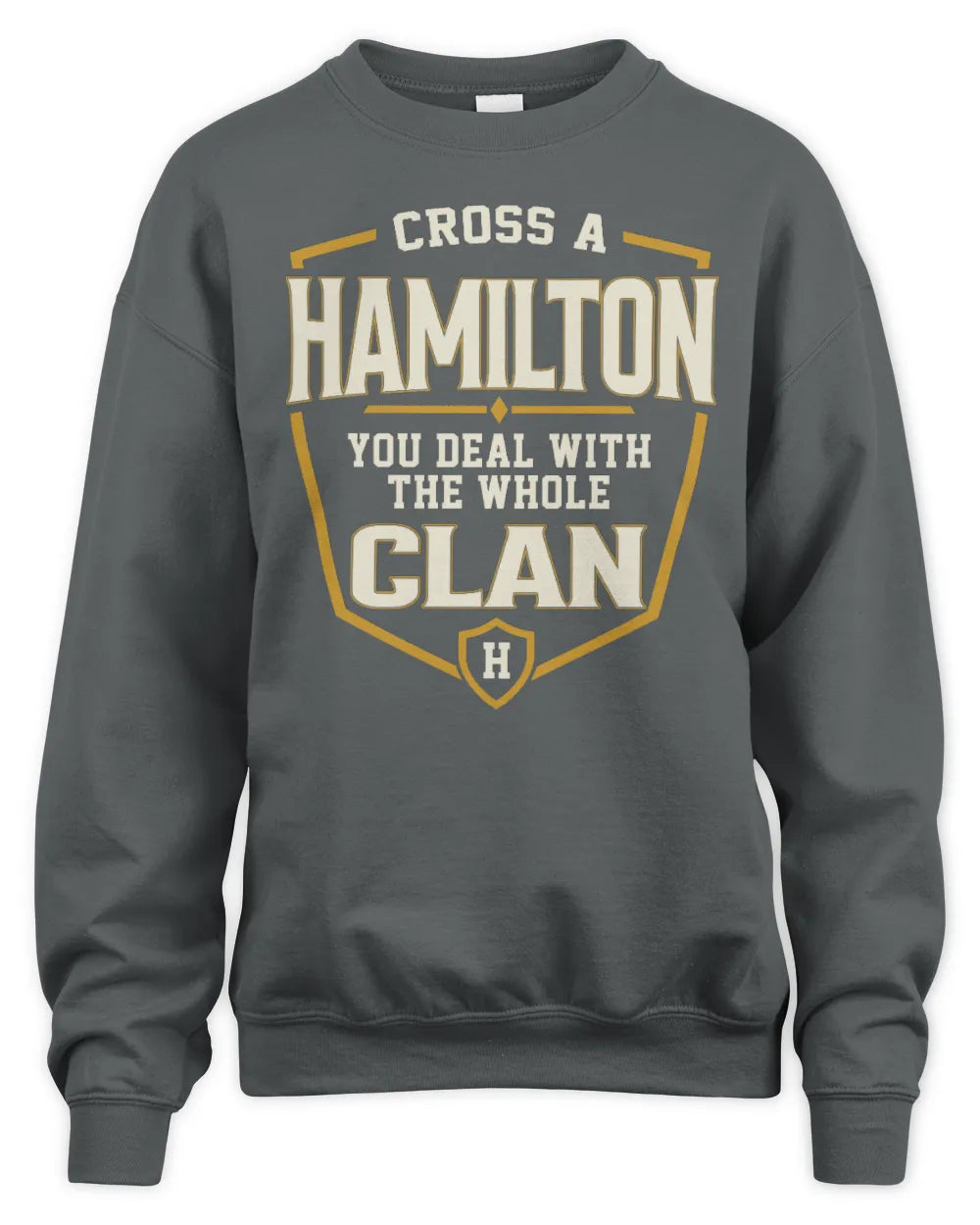 HAMILTON NT1-K008 Cross A/An NAME, You Deal With the Whole Clan | Personalized Vintage T-Shirt - Unisex Sweatshirt - Charcoal