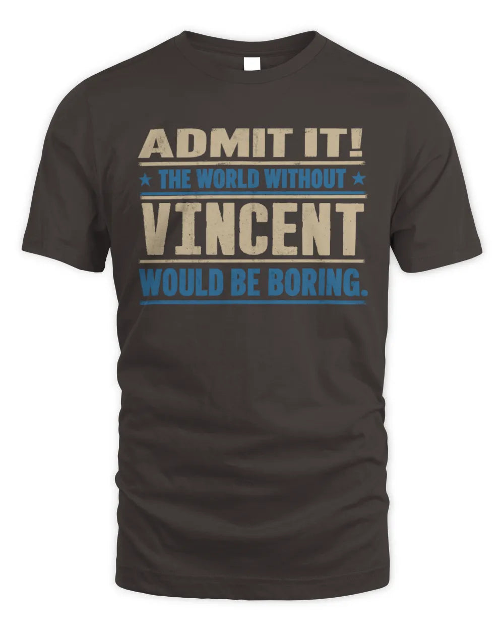 VINCENT TP68-K2-968 – Personalized Funny Quote Apparel “The World Without NAME Would Be Boring” - Unisex Standard T-Shirt - Dark Chocolate