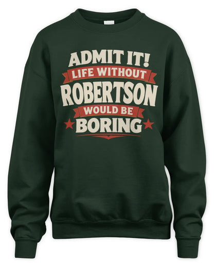 ROBERTSON P4 KT003 Personalized Funny Quote Apparel “Life Without NAME Would Be Boring” - Unisex Sweatshirt - Forest Green