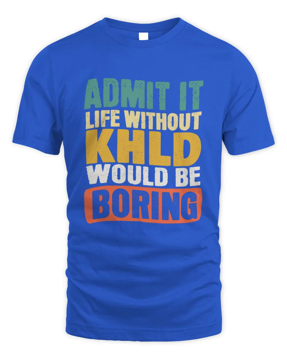 KHLD TP86-K3-229 Personalized Funny Quote Apparel “Life Without NAME Would Be Boring” - Unisex Standard T-Shirt - Royal