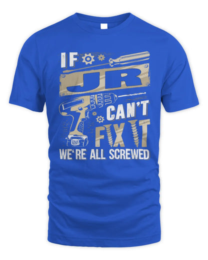 JR TX03 P02 - Personalized Handyman Mechanic Shirt “If NAME Can’t Fix It, We’re All Screwed” - Unisex Standard T-Shirt - Royal