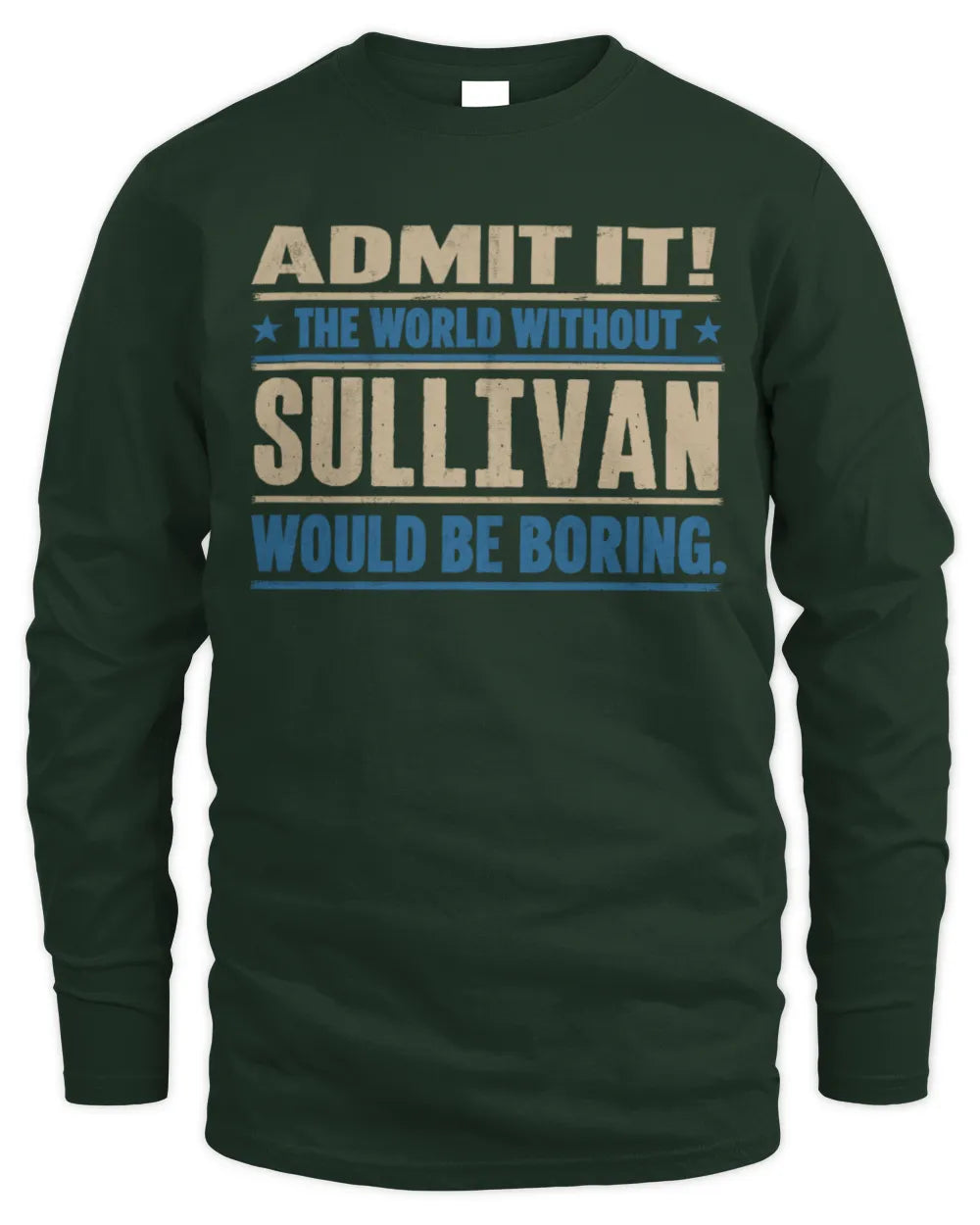 SULLIVAN TP68-K2-968 – Personalized Funny Quote Apparel “The World Without NAME Would Be Boring” - Men's Long Sleeved T-Shirt - Forest Green