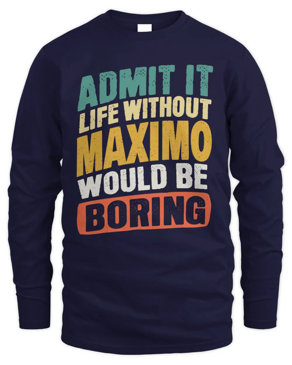 MAXIMO TP88-K4-229
Personalized Funny Quote Apparel “Life Without NAME Would Be Boring” - Men's Long Sleeved T-Shirt - Navy