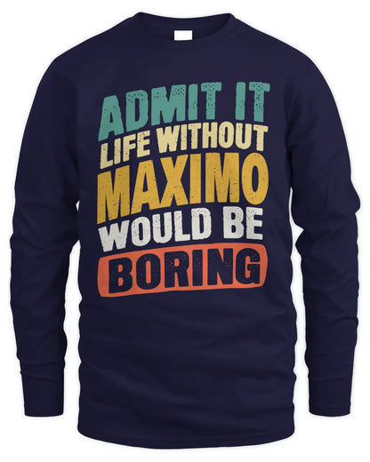 MAXIMO TP88-K4-229
Personalized Funny Quote Apparel “Life Without NAME Would Be Boring” - Men's Long Sleeved T-Shirt - Navy