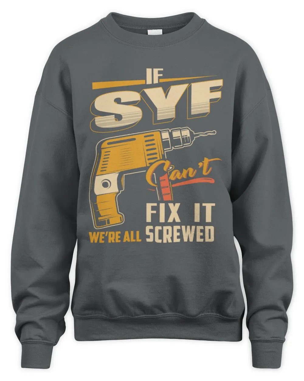 SYF TP22-K4-228 - Personalized Handyman T-Shirt “If AARON Can’t Fix It, We’re All Screwed” - Unisex Sweatshirt - Charcoal