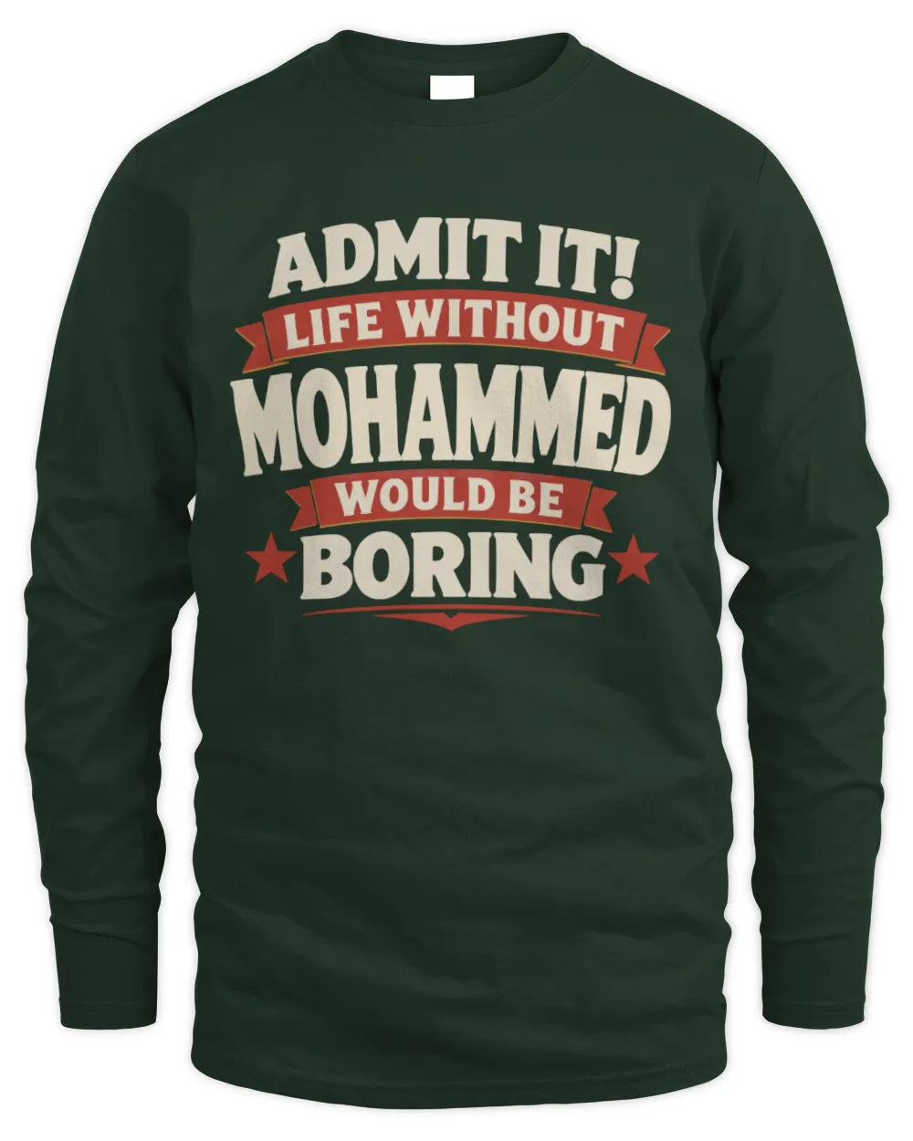 MOHAMMED P4 KT003 Personalized Funny Quote Apparel “Life Without NAME Would Be Boring” - Men's Long Sleeved T-Shirt - Forest Green