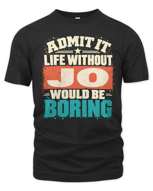 JO P02-TH11-226 Personalized Admit It Life Without [Name] Would Be Boring T-Shirt - Custom Name Funny Gift - Unisex Standard T-Shirt - Black