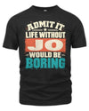 JO P02-TH11-226 Personalized Admit It Life Without [Name] Would Be Boring T-Shirt - Custom Name Funny Gift