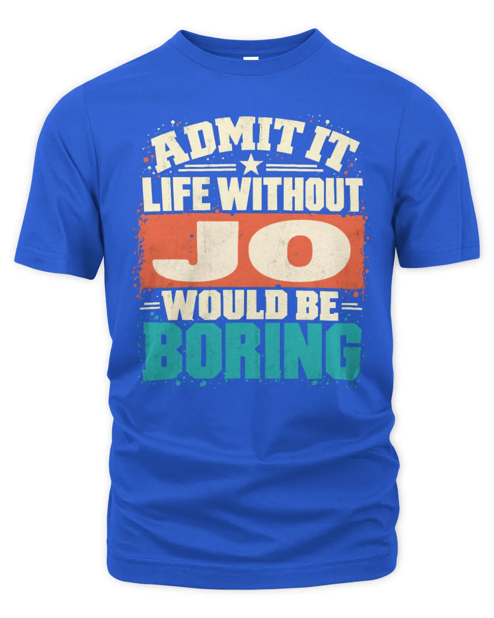 JO P02-TH11-226 Personalized Admit It Life Without [Name] Would Be Boring T-Shirt - Custom Name Funny Gift - Unisex Standard T-Shirt - Royal