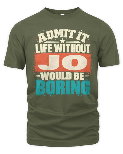 JO P02-TH11-226 Personalized Admit It Life Without [Name] Would Be Boring T-Shirt - Custom Name Funny Gift - Unisex Standard T-Shirt - Military Green