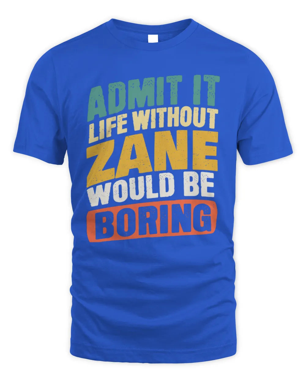 ZANE TP88-K4-229
Personalized Funny Quote Apparel “Life Without NAME Would Be Boring” - Unisex Standard T-Shirt - Royal