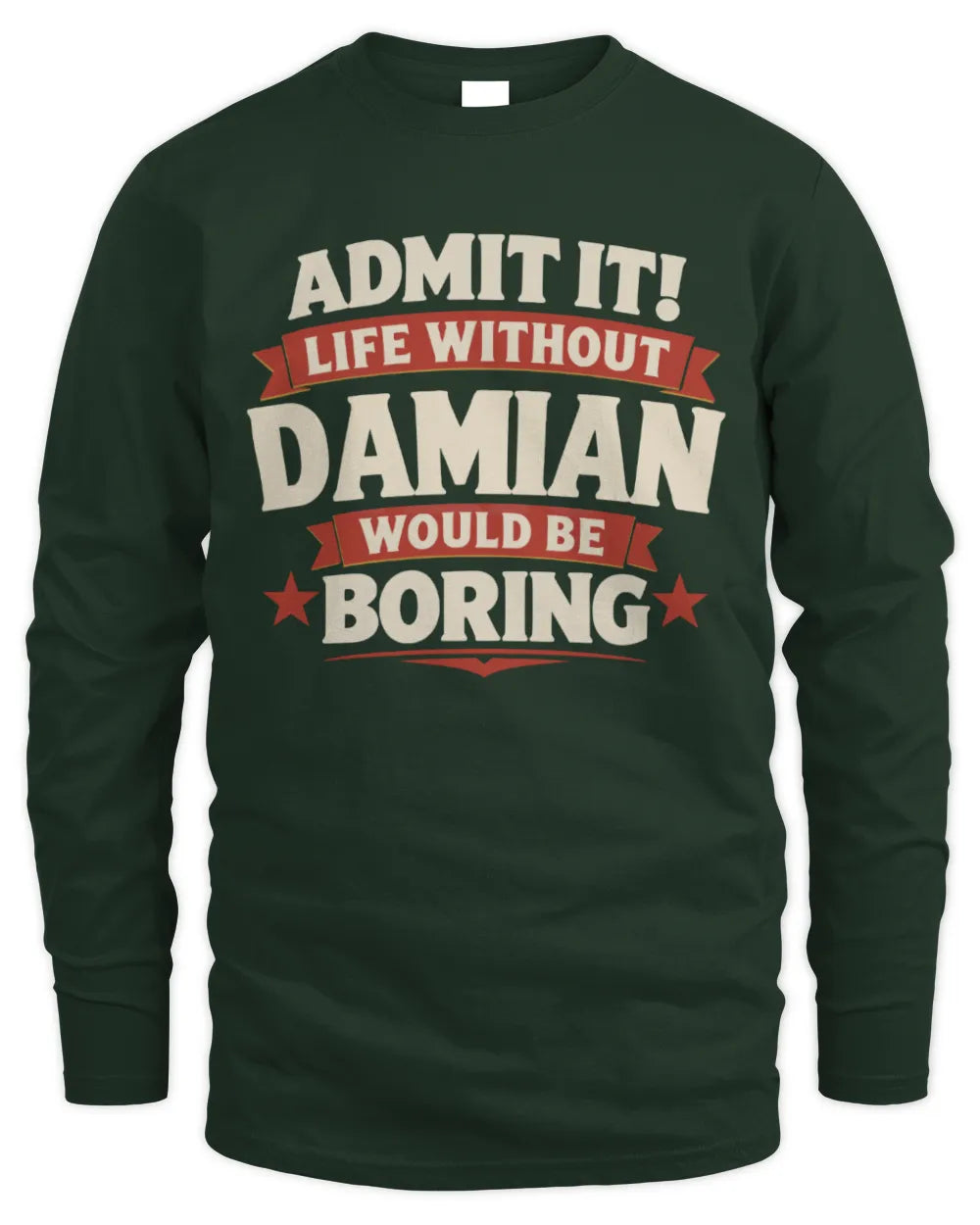 DAMIAN P4 KT003 Personalized Funny Quote Apparel “Life Without NAME Would Be Boring” - Men's Long Sleeved T-Shirt - Forest Green