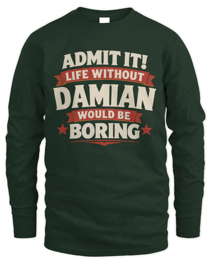 DAMIAN P4 KT003 Personalized Funny Quote Apparel “Life Without NAME Would Be Boring” - Men's Long Sleeved T-Shirt - Forest Green