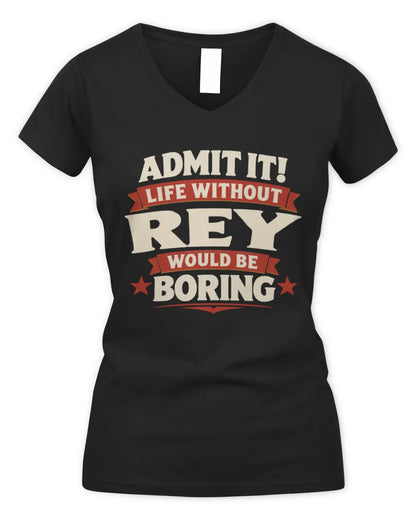 REY P4 KT003 Personalized Funny Quote Apparel “Life Without NAME Would Be Boring” - Women's V-Neck T-Shirt - Black