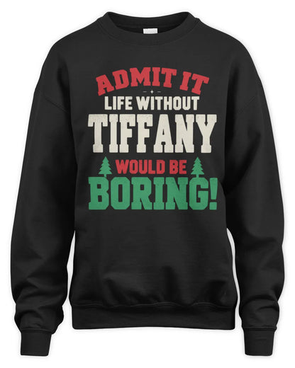 TIFFANY P5 TH08 Christmas T-Shirt – “Life Without NAME Would Be Boring” - Unisex Sweatshirt - Black