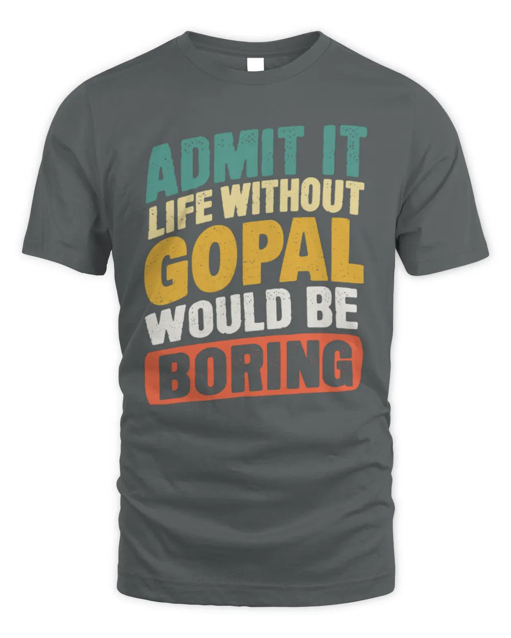 GOPAL TP88-K4-229
Personalized Funny Quote Apparel “Life Without NAME Would Be Boring” - Unisex Standard T-Shirt - Charcoal