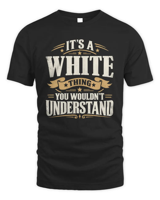 WHITE P08 TH51 - Personalized “It’s a/an [NAME] Thing – You Wouldn’t Understand” Shirt