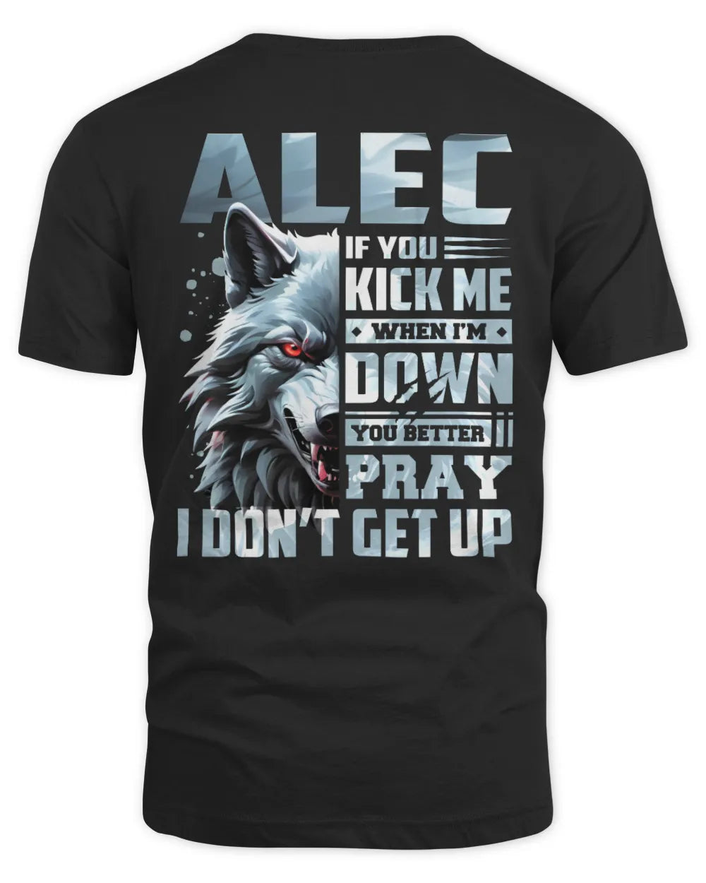 ALEC AP62-K4-666 - Personalized Fierce Wolf Quote Apparel “If You Kick Me When I’m Down, You Better Pray I Don’t Get Up” - Unisex Standard T-Shirt - Black