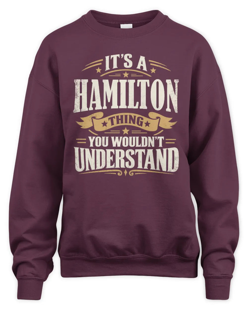 HAMILTON P08 TH51 - Personalized “It’s a/an [NAME] Thing – You Wouldn’t Understand” Shirt - Unisex Sweatshirt - Maroon