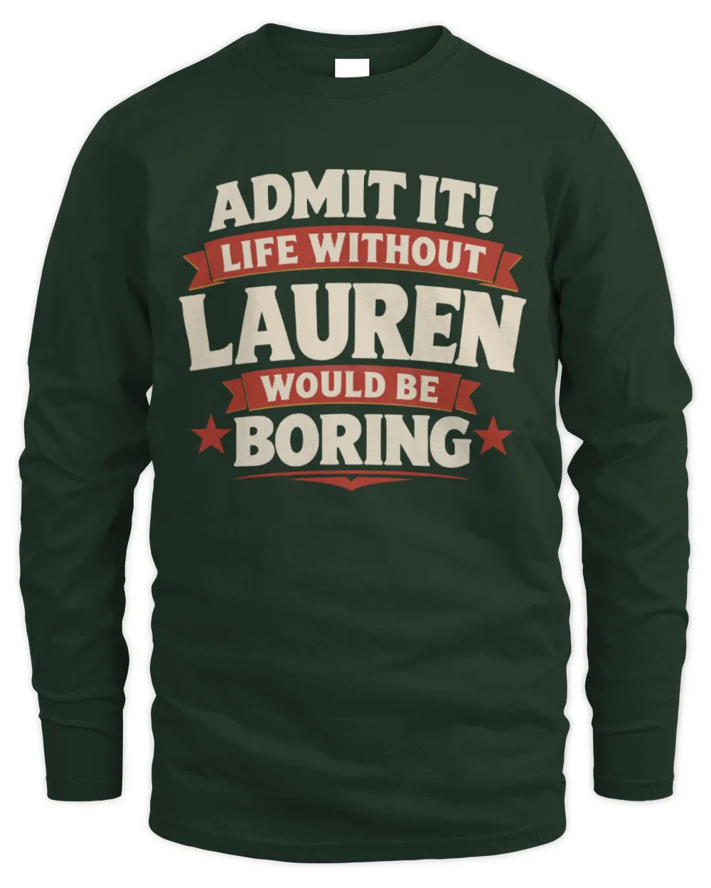 LAUREN P4 KT003 Personalized Funny Quote Apparel “Life Without NAME Would Be Boring” - Men's Long Sleeved T-Shirt - Forest Green