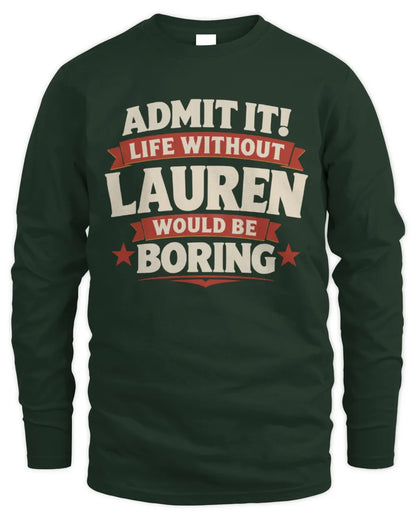LAUREN P4 KT003 Personalized Funny Quote Apparel “Life Without NAME Would Be Boring” - Men's Long Sleeved T-Shirt - Forest Green