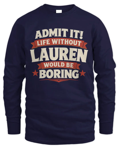 LAUREN P4 KT003 Personalized Funny Quote Apparel “Life Without NAME Would Be Boring” - Men's Long Sleeved T-Shirt - Navy