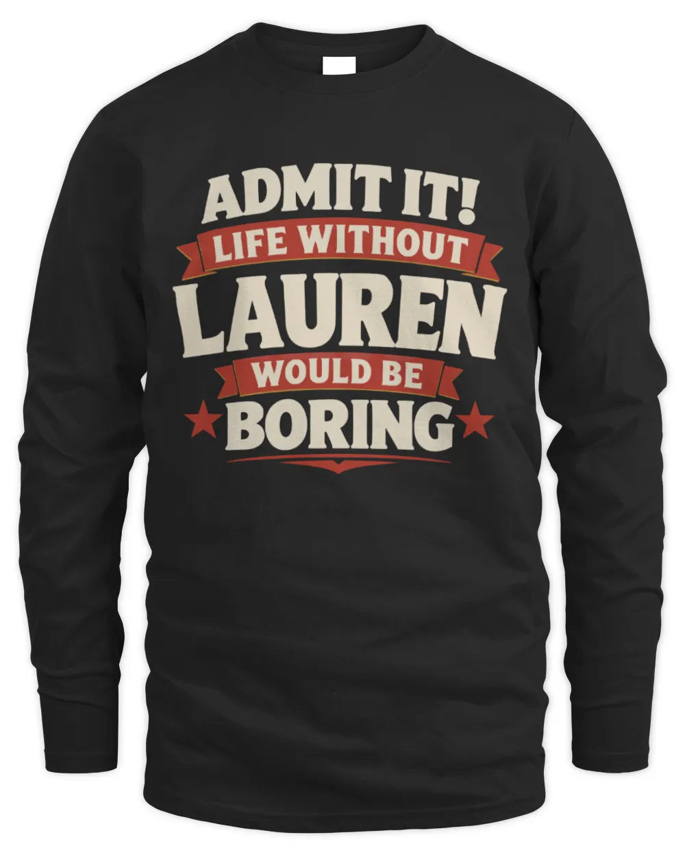 LAUREN P4 KT003 Personalized Funny Quote Apparel “Life Without NAME Would Be Boring” - Men's Long Sleeved T-Shirt - Black