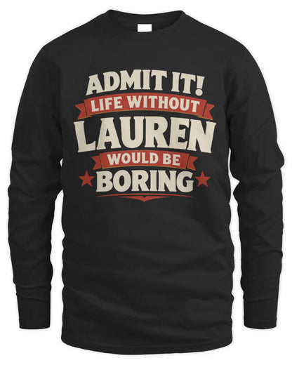 LAUREN P4 KT003 Personalized Funny Quote Apparel “Life Without NAME Would Be Boring” - Men's Long Sleeved T-Shirt - Black
