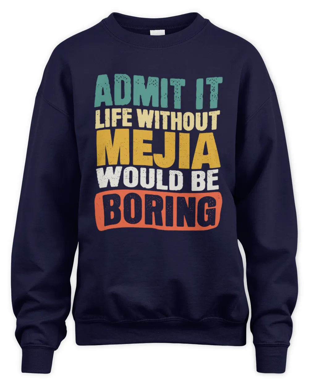 MEJIA TP86-K3-229 Personalized Funny Quote Apparel “Life Without NAME Would Be Boring” - Unisex Sweatshirt - Navy