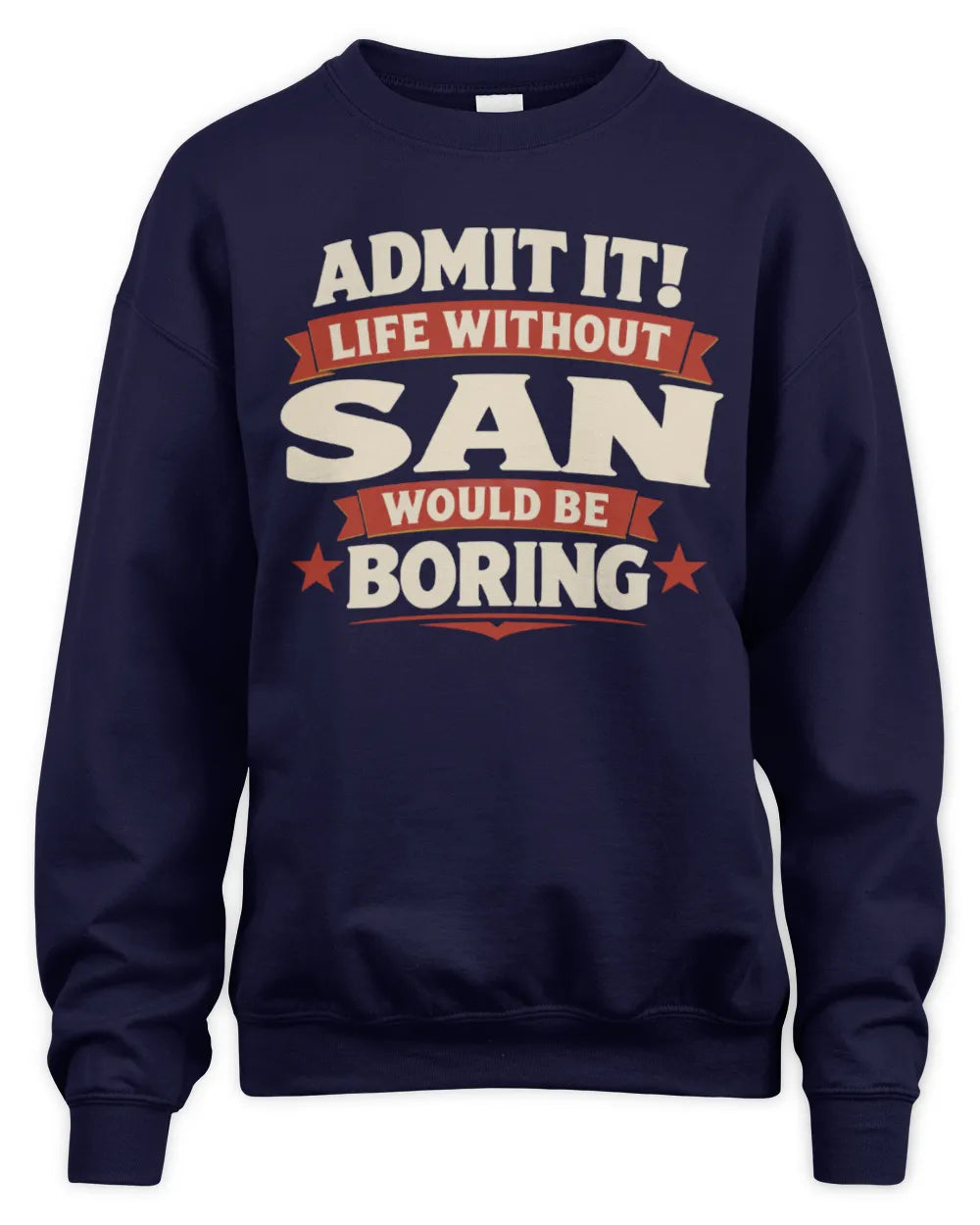 SAN P4 KT003 Personalized Funny Quote Apparel “Life Without NAME Would Be Boring” - Unisex Sweatshirt - Navy