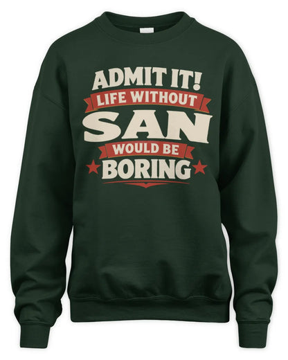 SAN P4 KT003 Personalized Funny Quote Apparel “Life Without NAME Would Be Boring” - Unisex Sweatshirt - Forest Green