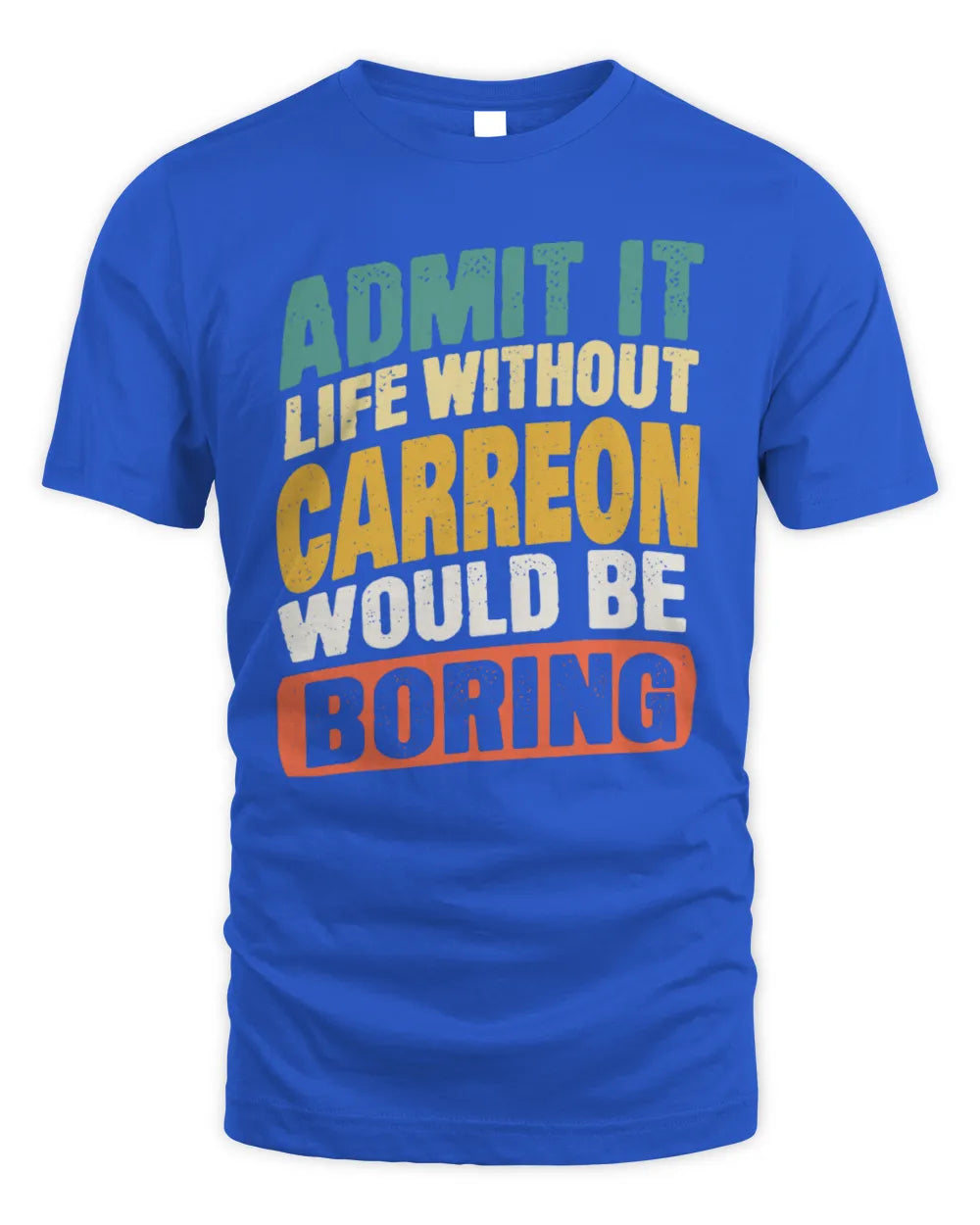 CARREON TP88-K4-229
Personalized Funny Quote Apparel “Life Without NAME Would Be Boring” - Unisex Standard T-Shirt - Royal