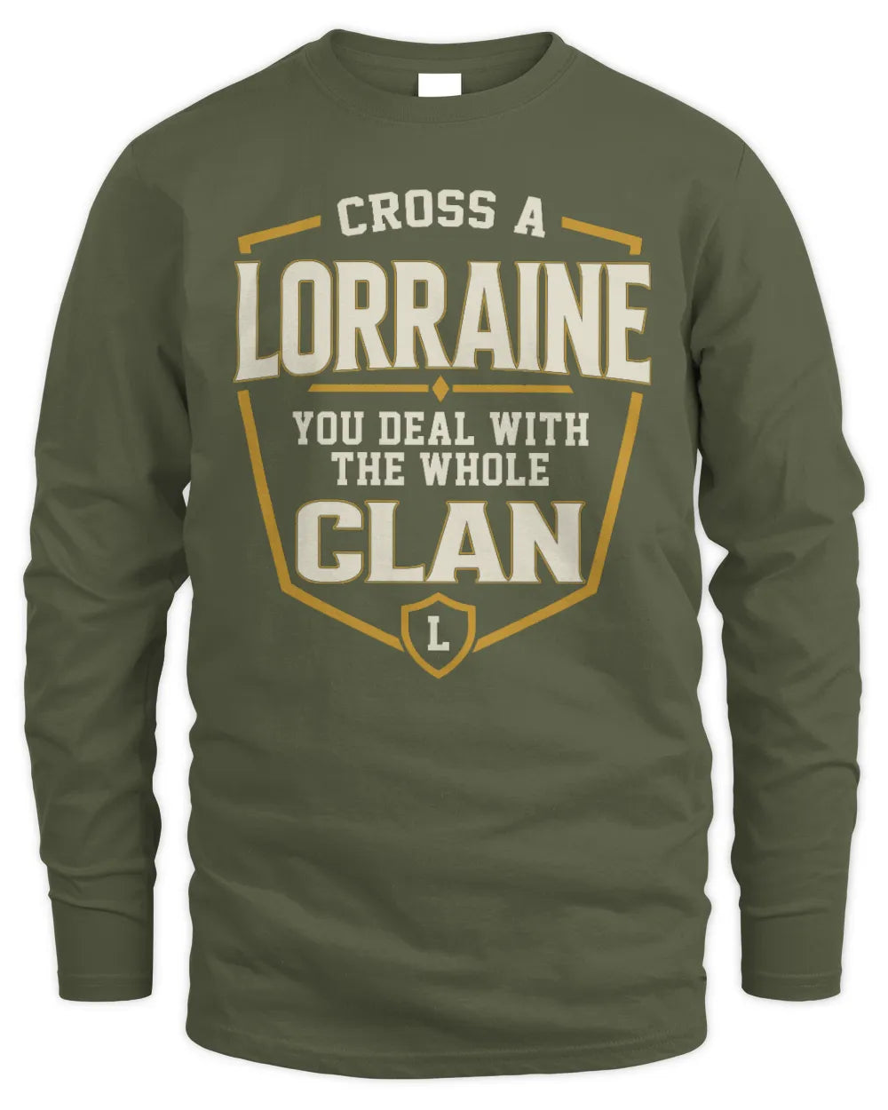 LORRAINE NT1-K008 Cross A/An NAME, You Deal With the Whole Clan | Personalized Vintage T-Shirt - Men's Long Sleeved T-Shirt - Military Green