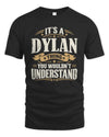 DYLAN P08 TH51 - Personalized “It’s a/an [NAME] Thing – You Wouldn’t Understand” Shirt