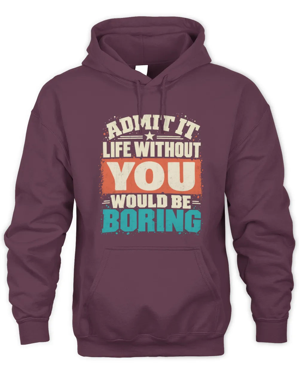 YOU P02-TH11-226 Personalized Admit It Life Without [Name] Would Be Boring T-Shirt - Custom Name Funny Gift - Unisex Hoodie - Maroon